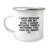 Funny Mom Gifts from Men to Mom - Mom Camping Mug with I Smile Because You Are My Mom, I Laugh Because There's Nothing You Can Do About It! Quote, Christmas Unique Gifts for Mom - Image 1